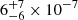 $ 6^{+7}_{-6}\times10^{-7} $