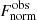 $ F_{\mathrm{norm}}^{\mathrm{obs}} $