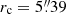 $ r_{\mathrm{c}} = 5{{\overset{\prime\prime}{.}}}39 $