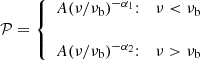 $$ \begin{aligned} \mathcal{P} = \left\{ \begin{array}{lc} A(\nu /\nu _{\rm b})^{-\alpha _{1}}{:}&\nu < \nu _{\rm b} \\ \\ A(\nu /\nu _{\rm b})^{-\alpha _{2}}{:}&\nu >\nu _{\rm b} \end{array}\right. \end{aligned} $$