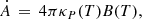 $$ \begin{aligned} \dot{A}\,=\,4\pi \kappa _P(T)B(T), \end{aligned} $$