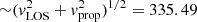 $ {\sim}(v_{\rm LOS}^2+v_{\rm prop}^2)^{1/2}=335.49 $