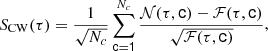 $$ \begin{aligned} S_{\rm CW}(\tau ) = \frac{1}{\sqrt{N_c}}\sum \limits _\mathsf{c =1}^{N_c} \frac{\mathcal{N} (\tau ,\mathsf c )-\mathcal{F} (\tau ,\mathsf c )}{\sqrt{\mathcal{F} (\tau ,\mathsf c )}}, \end{aligned} $$