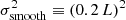 $ \sigma_{\rm smooth}^2 \equiv (0.2\,L)^2 $