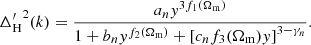 $$ \begin{aligned}&{\Delta _{\rm H}^\prime }^2 (k) = \frac{a_n { y}^{3 f_1(\Omega _{\rm m})}}{1 + b_n { y}^{f_2(\Omega _{\rm m})} + \left[ c_n f_3(\Omega _{\rm m}) { y}\right]^{3 - \gamma _n}}. \end{aligned} $$