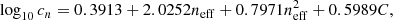 $$ \begin{aligned} \log _{10} c_n&= 0.3913 + 2.0252 n_{\rm eff} + 0.7971 n_{\rm eff}^2 + 0.5989 C, \end{aligned} $$