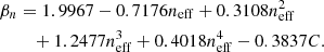 $$ \begin{aligned} \beta _n&= 1.9967 - 0.7176 n_{\rm eff} + 0.3108 n_{\rm eff}^2 \nonumber \\&\quad + 1.2477 n_{\rm eff}^3 + 0.4018 n_{\rm eff}^4 - 0.3837 C. \end{aligned} $$