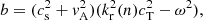 $$ \begin{aligned}&b = (c_{\rm s}^2 + v_{\rm A}^2)(k_{\rm r}^2(n) c_{\rm T}^2 - \omega ^2), \end{aligned} $$