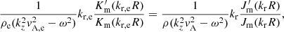 $$ \begin{aligned} \frac{1}{\rho _{\rm e} (k_z^2 v_{\rm A,e}^2 - \omega ^2)} k_{\rm r,e} \frac{K^{\prime }_{\rm m}(k_{\rm r,e} R)}{K_{\rm m}(k_{\rm r,e} R)} = \frac{1}{\rho (k_z^2 v_{\rm A}^2 - \omega ^2)} k_{\rm r} \frac{J^{\prime }_{\rm m}(k_{\rm r} R)}{J_{\rm m}(k_{\rm r} R)} ,\end{aligned} $$