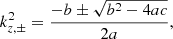 $$ \begin{aligned} k_{z,\pm }^2 = \frac{-b \pm \sqrt{b^2 - 4 a c}}{2a}, \end{aligned} $$