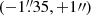 $ (-1{{\overset{\prime\prime}{.}}}35, +1\prime\prime) $