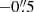 $ -0{{\overset{\prime\prime}{.}}}5 $