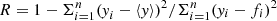 $ R = 1- \Sigma_{i=1}^n ({\it y}_i - \langle {\it y} \rangle)^2/\Sigma_{i=1}^n ({\it y}_i - f_i)^2 $