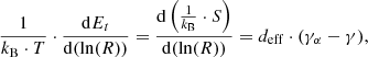 $$ \begin{aligned} \frac{1}{k_{\rm B} \cdot T}\cdot \frac{\mathrm{d}E_{t}}{\mathrm{d}(\ln (R))}= \frac{\mathrm{d}\left( \frac{1}{k_{\rm B}}\cdot S\right)}{\mathrm{d}(\ln (R))}={d}_{\rm eff}\cdot (\gamma _{\alpha }-\gamma ) , \end{aligned} $$
