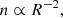 $$ \begin{aligned} n\propto R^{-2} \text{,} \end{aligned} $$