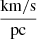 $ \rm \frac{km/s}{pc} $