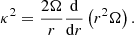 $$ \begin{aligned} \kappa ^2 = \frac{2\Omega }{r} {\frac{\mathrm{d}}{\mathrm{d}r}} \left(r^2\Omega \right). \end{aligned} $$
