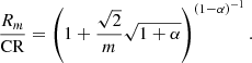 $$ \begin{aligned} \frac{{R_{m}}}{\mathrm{CR} } = \left(1 + \frac{\sqrt{2}}{m}\sqrt{1+\alpha }\right)^{(1-\alpha )^{-1}}. \end{aligned} $$