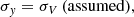 $$ \begin{aligned}&\sigma _{{ y}} = \sigma _{V}\, (\mathrm{assumed}), \end{aligned} $$