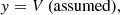 $$ \begin{aligned}&y = V\, (\mathrm{assumed}),\end{aligned} $$