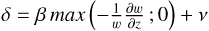 $\delta = \beta \max \left( { - {1 \over w}{{\partial w} \over {\partial z}};0} \right) + v$