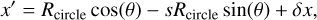 ${x^\prime } = {R_{{\rm{circle}}}}\cos (\theta ) - s{R_{{\rm{circle}}}}\sin (\theta ) + \delta x{\rm{,}}$