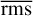 $\overline {{\rm{rms}}} {\rm{,}}$