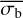 $\overline {{\sigma _{\rm{b}}}} $