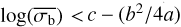 $\log \left( {\overline {{\sigma _{\rm{b}}}} } \right) < c - \left( {{b^2}/4a} \right)$