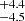 $ ^{+4.4}_{-4.5} $