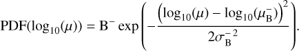 $\[\operatorname{PDF}\left(\log _{10}(\mu)\right)=\mathrm{B}^{-} \exp \left(-\frac{\left(\log _{10}(\mu)-\log _{10}\left(\mu_{\mathrm{B}}^{-}\right)\right)^2}{2 \sigma_{\mathbf{B}}^{-2}}\right).\]$