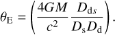 $\[\theta_{\mathrm{E}}=\left(\frac{4 G M}{c^2} \frac{D_{\mathrm{d} s}}{D_{\mathrm{s}} D_{\mathrm{d}}}\right).\]$