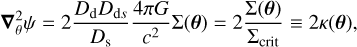 $\[\boldsymbol{\nabla}_\theta^2 \psi=2 \frac{D_{\mathrm{d}} D_{\mathrm{d} s}}{D_{\mathrm{s}}} \frac{4 \pi G}{c^2} \Sigma(\boldsymbol{\theta})=2 \frac{\Sigma(\boldsymbol{\theta})}{\Sigma_{\text {crit }}} \equiv 2 \kappa(\boldsymbol{\theta}),\]$