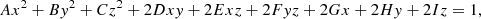 $$ \begin{aligned} Ax^{2} + By^{2} + Cz^{2} + 2Dxy + 2Exz + 2Fyz + 2Gx + 2Hy + 2Iz = 1 ,\end{aligned} $$