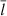 $ \overline{l} $