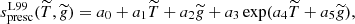 $$ \begin{aligned} s_{\rm presc}^\mathrm{L99}(\widetilde{T}, \widetilde{g}) = a_0 + a_1 \widetilde{T} + a_2 \widetilde{g} + a_3\exp ( a_4 \widetilde{T} + a_5 \widetilde{g} ), \end{aligned} $$