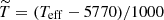 $ \widetilde{T} = (T_{\mathrm{eff}} - 5770)/1000 $
