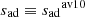 $ {s_{\mathrm{ad}}}\equiv{s_{\mathrm{ad}}}^{\mathrm{av10}} $