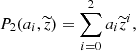 $$ \begin{aligned} P_2( a_i, \widetilde{z}) = \sum _{i=0}^2 a_i \widetilde{z}^i, \end{aligned} $$