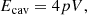$$ \begin{aligned} E_{\rm cav} = 4pV, \end{aligned} $$