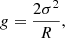 $$ \begin{aligned} g = \frac{2\sigma ^2}{R}, \end{aligned} $$