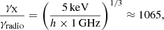 $$ \begin{aligned} \frac{\gamma _{\rm X}}{\gamma _{\rm radio}} = \left( \frac{5\,\mathrm{keV}}{h\times 1\,\mathrm{GHz}}\right)^{1/3} \approx 1065 ,\end{aligned} $$