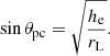 $$ \begin{aligned} \sin \theta _{\rm pc} = \sqrt{\frac{h_{\rm e}}{r_{\rm L}}} . \end{aligned} $$