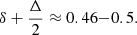 $$ \begin{aligned} \delta + \frac{\Delta }{2} \approx 0.46{-}0.5 . \end{aligned} $$