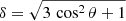 $ \delta=\sqrt{3\,\cos^2\theta + 1} $