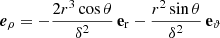 $$ \begin{aligned} \boldsymbol{e}_\rho&= - \frac{2r^3\cos \theta }{\delta ^2} \, \mathbf e _{\rm r}- \frac{r^2\sin \theta }{\delta ^2} \, \mathbf e _\vartheta \end{aligned} $$