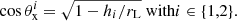 $$ \begin{aligned} \cos \theta _{\rm x}^i = \sqrt{1-h_i/r_{\rm L}} \text{ with} i \in \{1,2\}. \end{aligned} $$