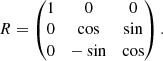 $$ \begin{aligned} R = \begin{pmatrix} 1&0&0 \\ 0&\cos&\sin \\ 0&-\sin&\cos \end{pmatrix} . \end{aligned} $$