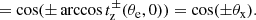$$ \begin{aligned}&= \cos ( \pm \arccos t_{\rm z}^\pm (\theta _{\rm e}, 0) ) = \cos ( \pm \theta _{\rm x} ). \end{aligned} $$