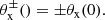 $$ \begin{aligned} \theta _{\rm x}^ \pm () = \pm \theta _{\rm x}(0) . \end{aligned} $$